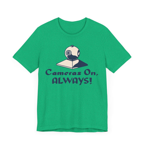Cameras On, Always T-Shirt - T-Shirt - WFH Shirts