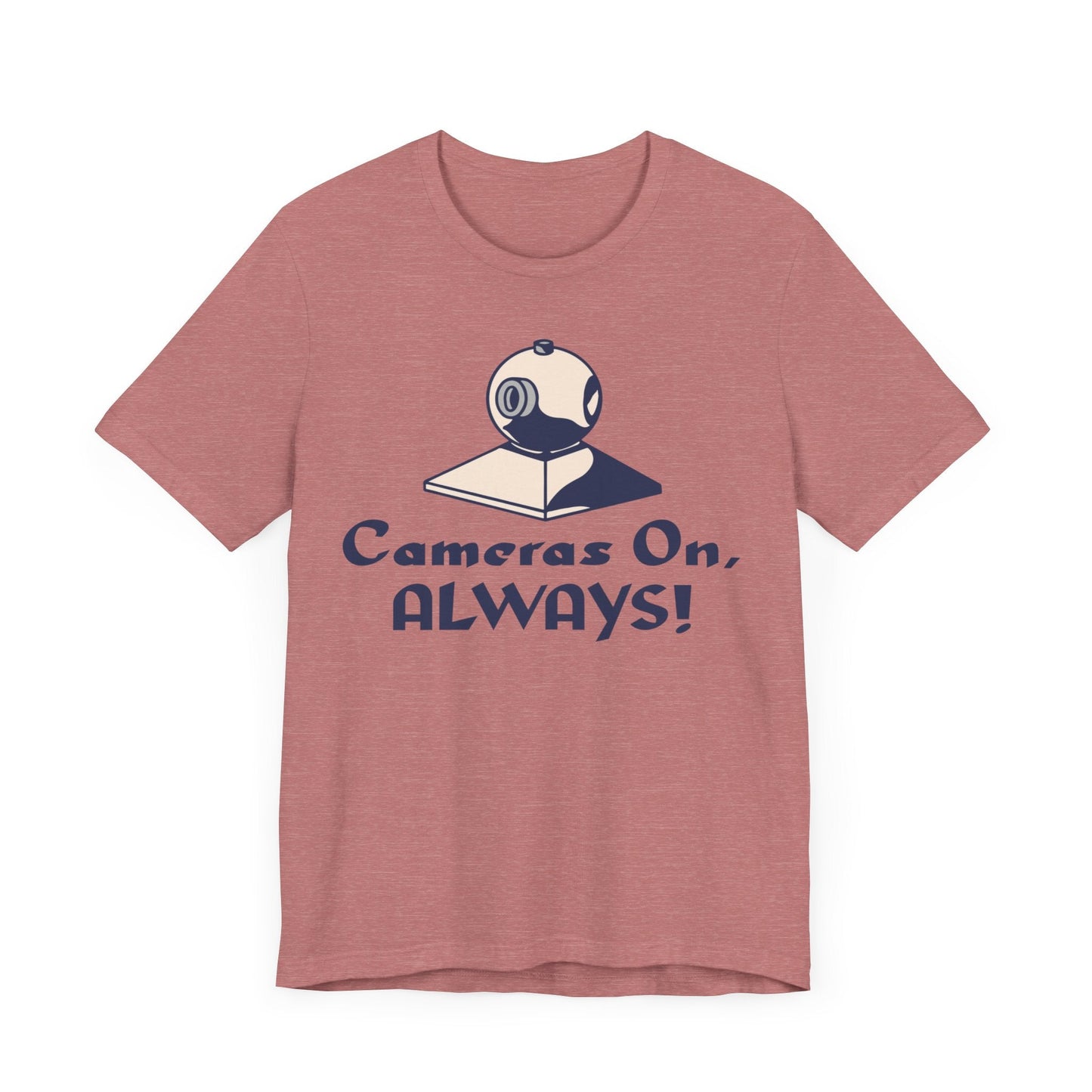 Cameras On, Always T-Shirt - T-Shirt - WFH Shirts