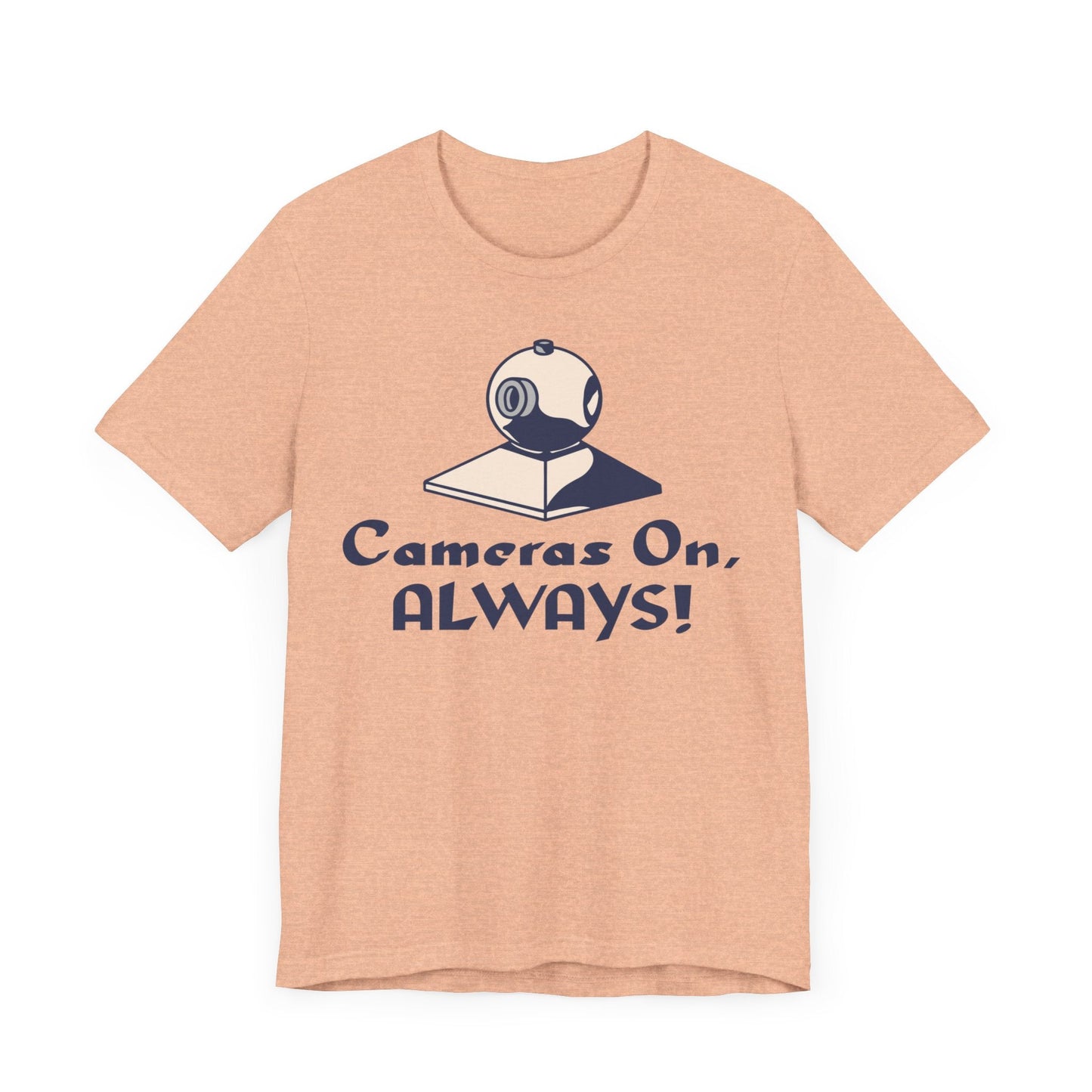 Cameras On, Always T-Shirt - T-Shirt - WFH Shirts