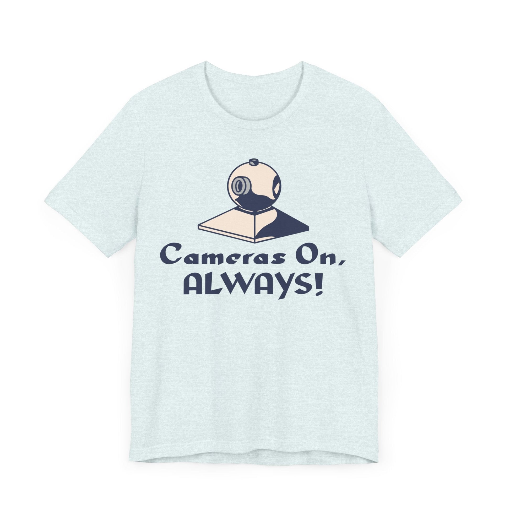 Cameras On, Always T-Shirt - T-Shirt - WFH Shirts