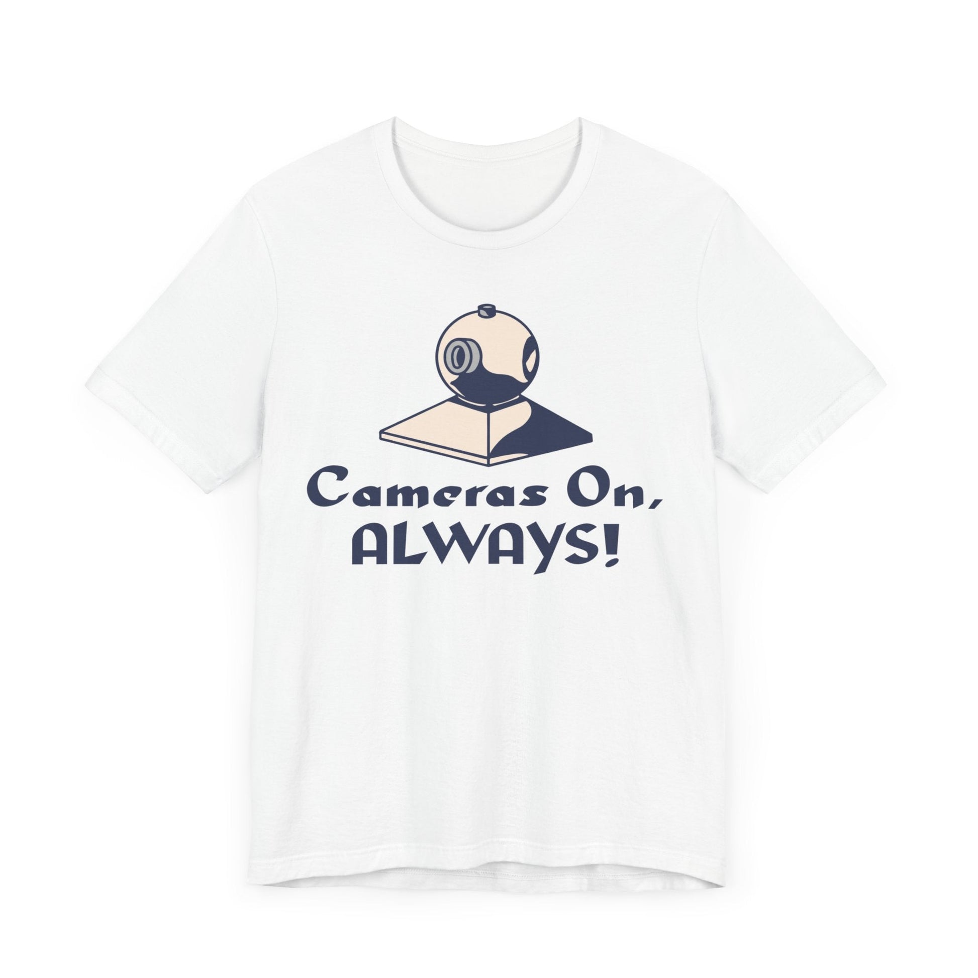 Cameras On, Always T-Shirt - T-Shirt - WFH Shirts