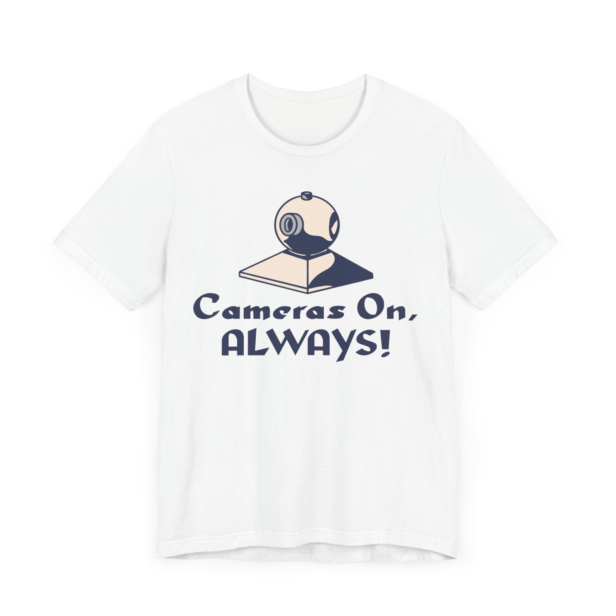 Cameras On, Always T-Shirt - T-Shirt - WFH Shirts