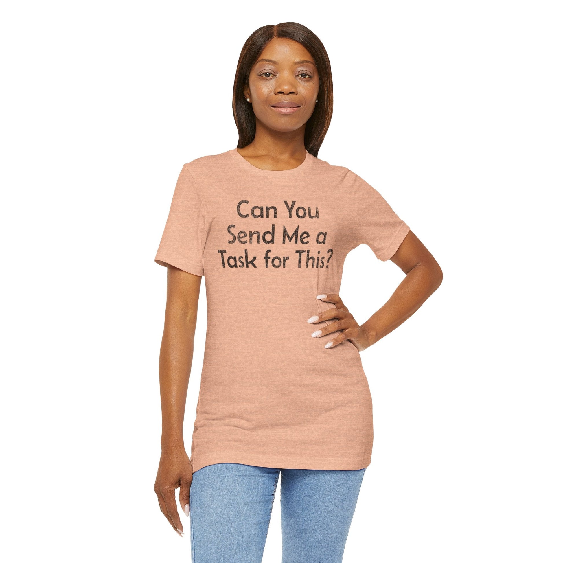 Can You Send Me A Task For This - T-Shirt - WFH Shirts