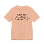 Can You Send Me A Task For This - T-Shirt - WFH Shirts