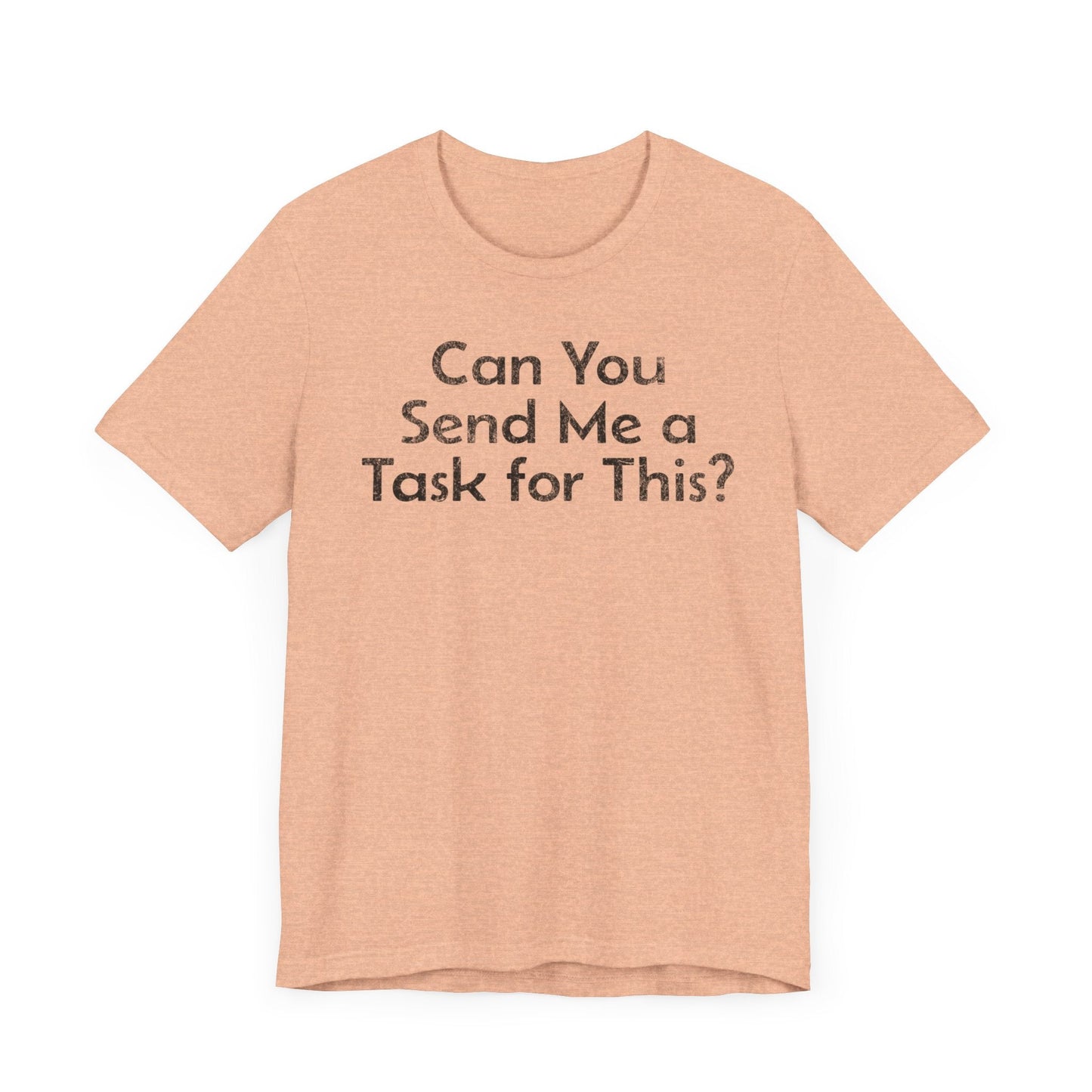 Can You Send Me A Task For This - T-Shirt - WFH Shirts