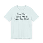 Can You Send Me A Task For This - T-Shirt - WFH Shirts