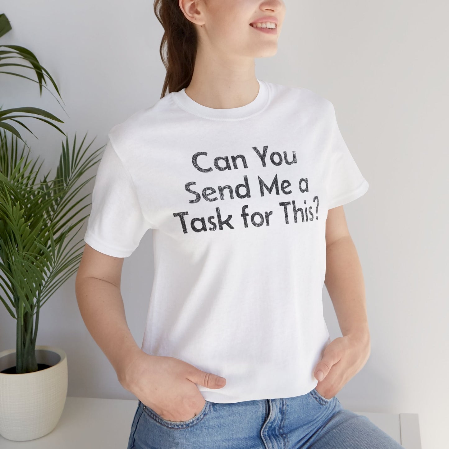 Can You Send Me A Task For This - T-Shirt - WFH Shirts