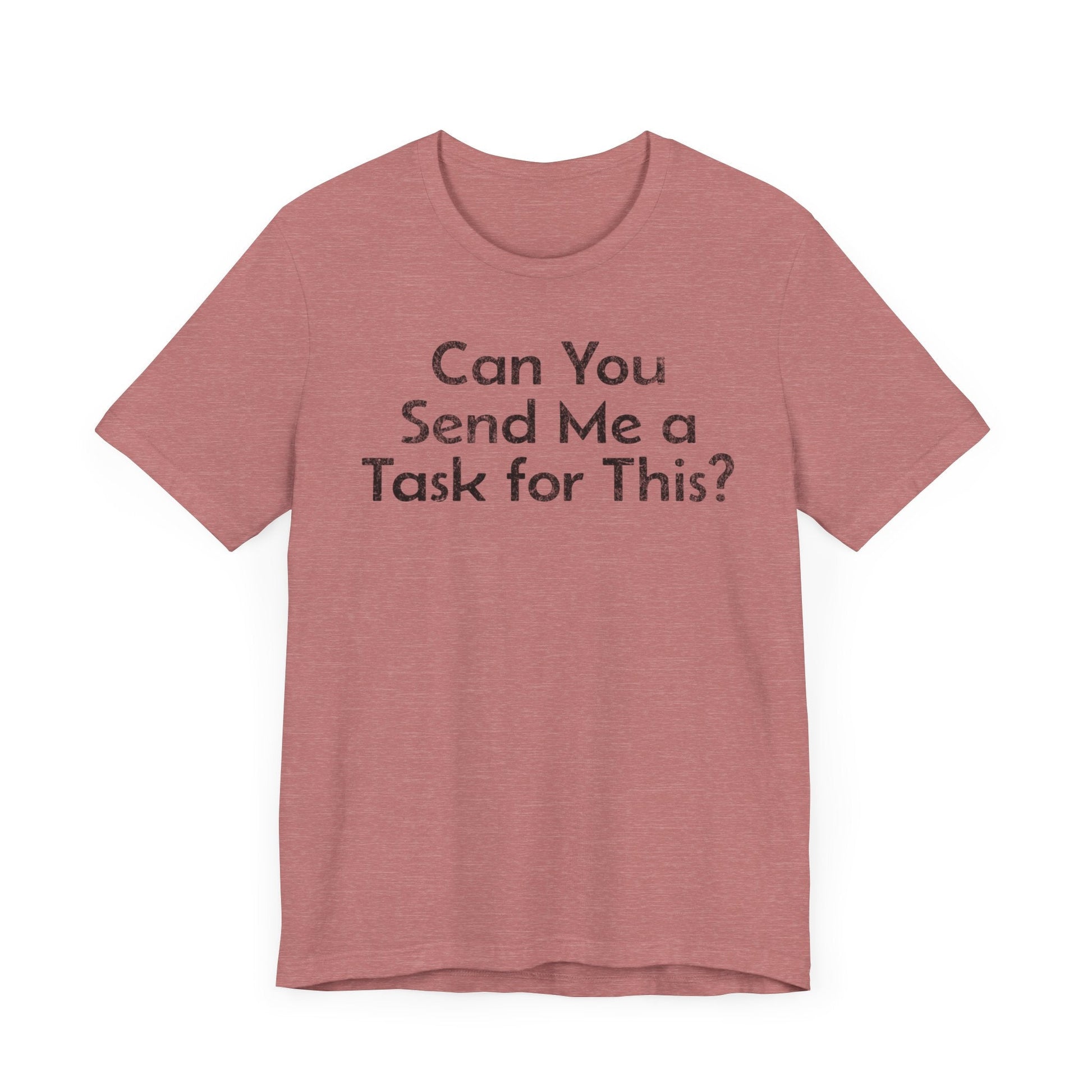 Can You Send Me A Task For This - T-Shirt - WFH Shirts