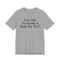 Can You Send Me A Task For This - T-Shirt - WFH Shirts