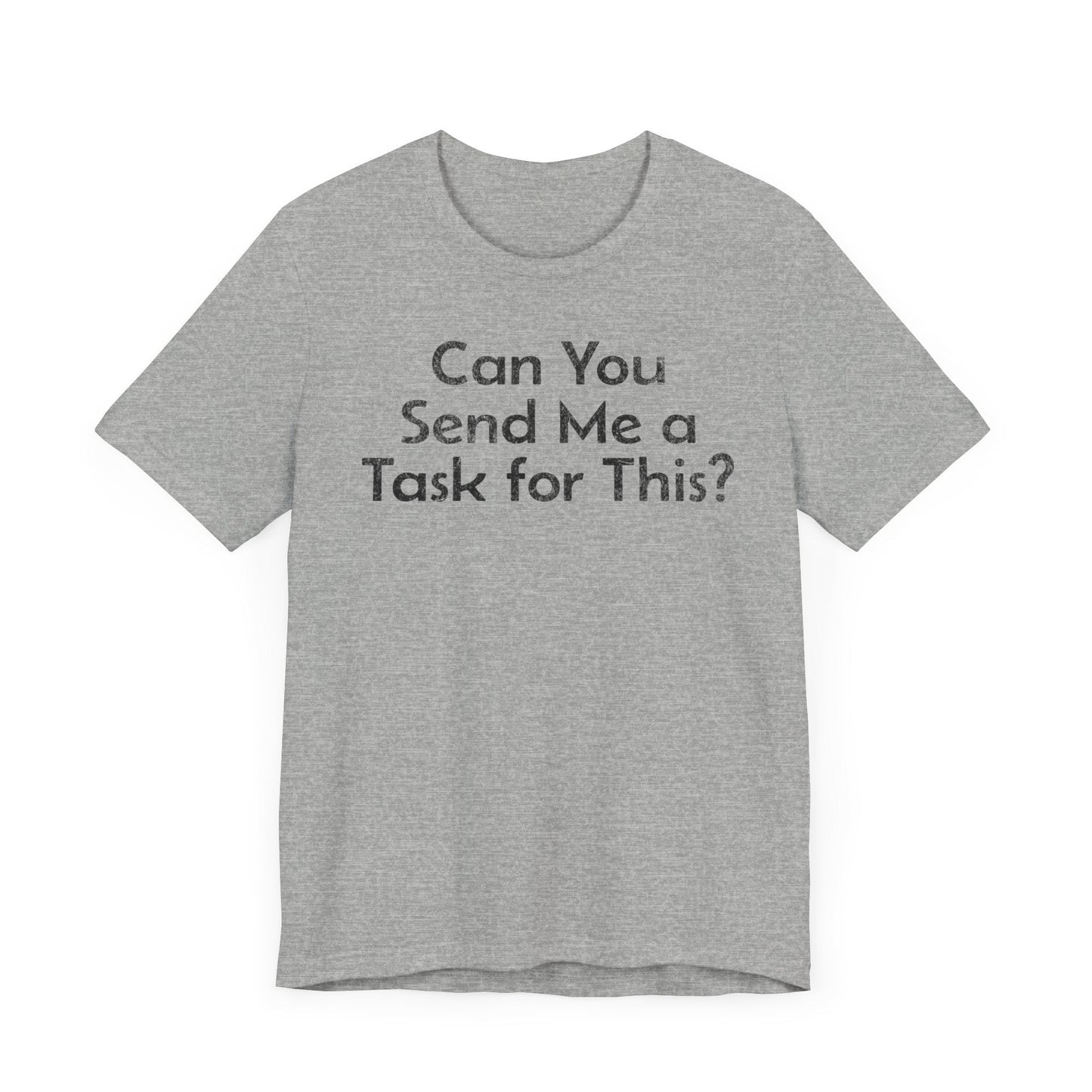 Can You Send Me A Task For This - T-Shirt - WFH Shirts