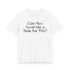Can You Send Me A Task For This - T-Shirt - WFH Shirts
