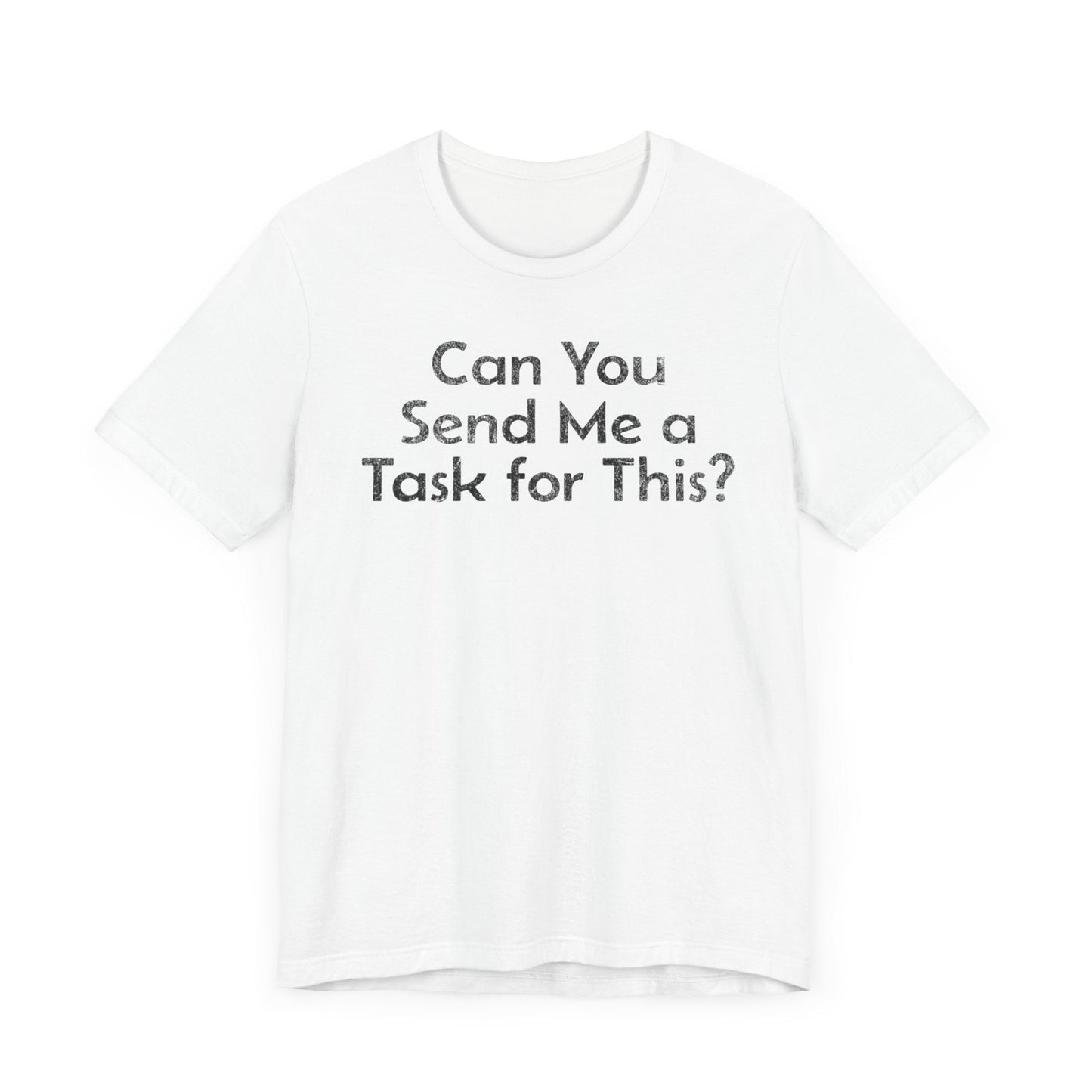 Can You Send Me A Task For This - T-Shirt - WFH Shirts