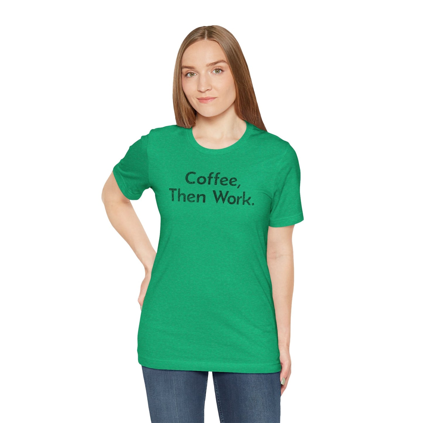 Coffee, Then Work - T-Shirt - WFH Shirts