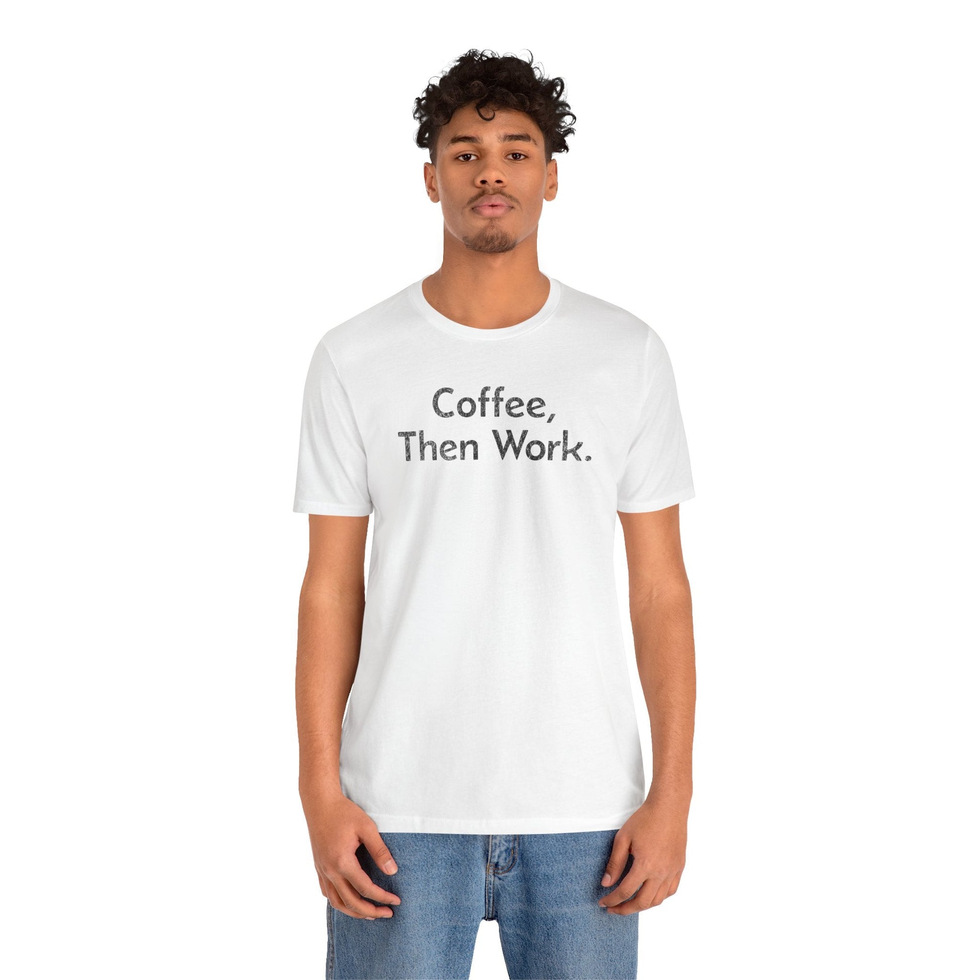 Coffee, Then Work - T-Shirt - WFH Shirts