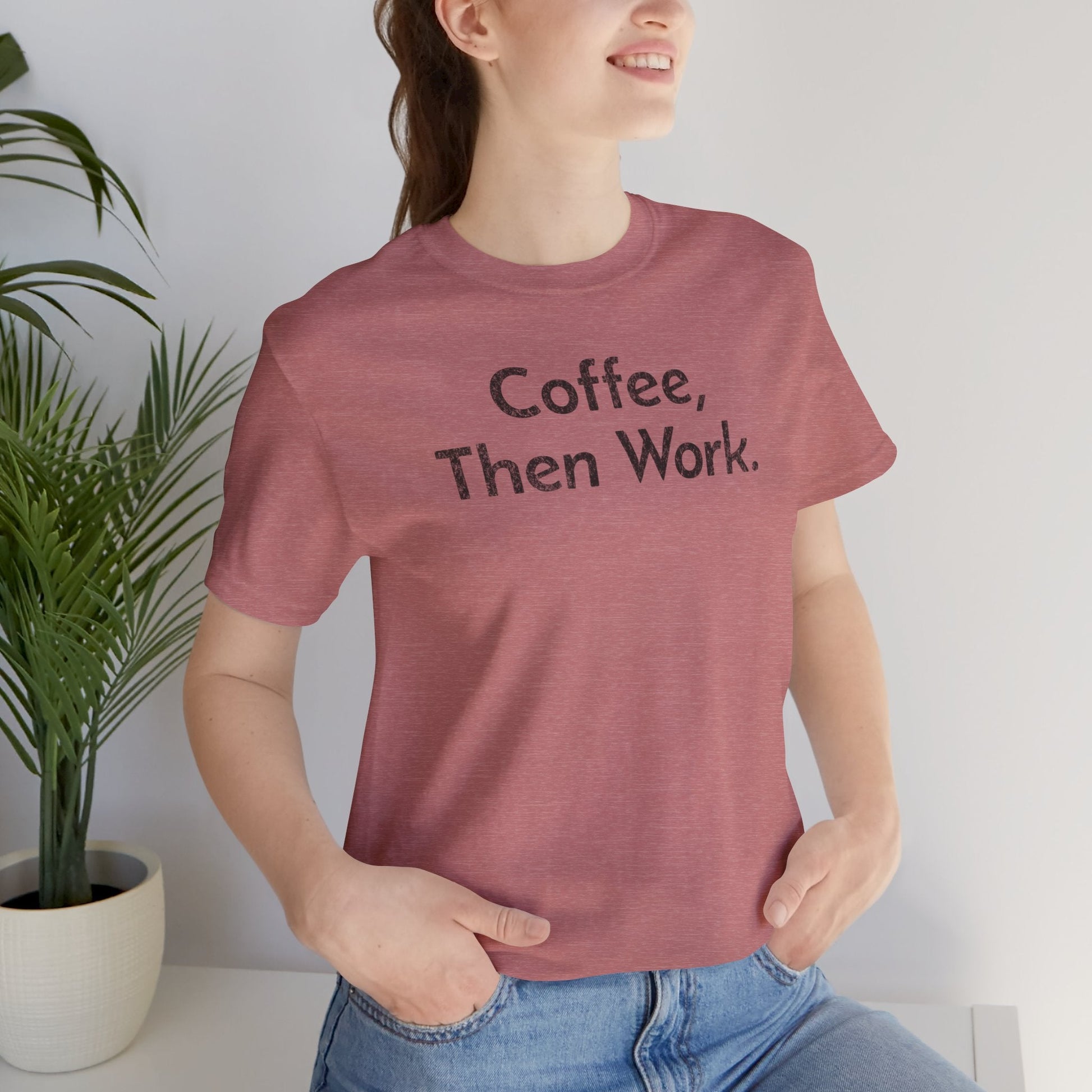 Coffee, Then Work - T-Shirt - WFH Shirts