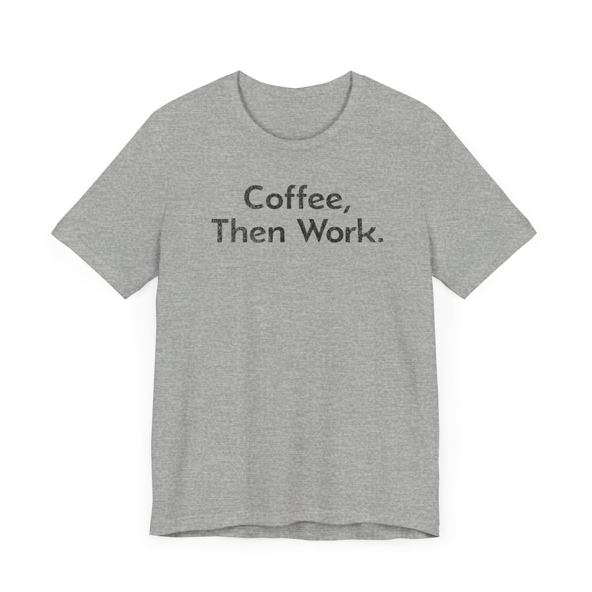 Coffee, Then Work - T-Shirt - WFH Shirts