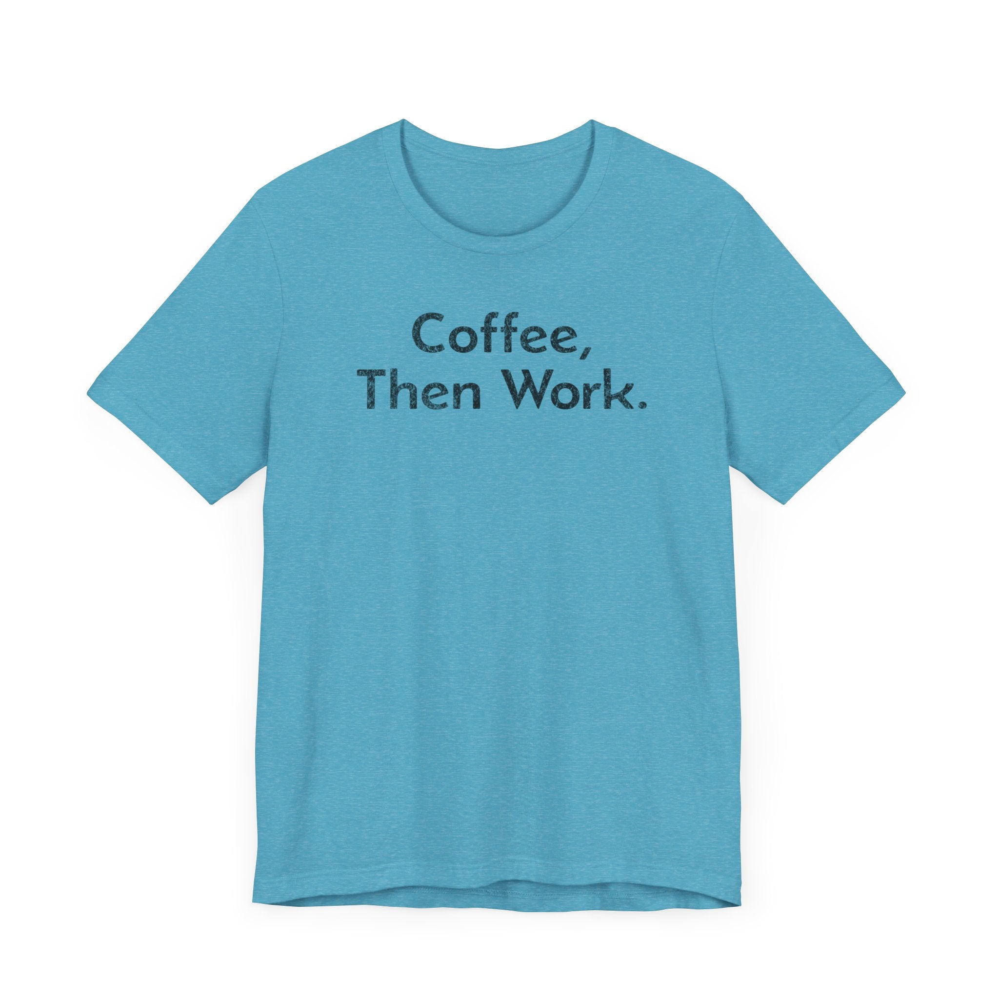 Coffee, Then Work - T-Shirt - WFH Shirts