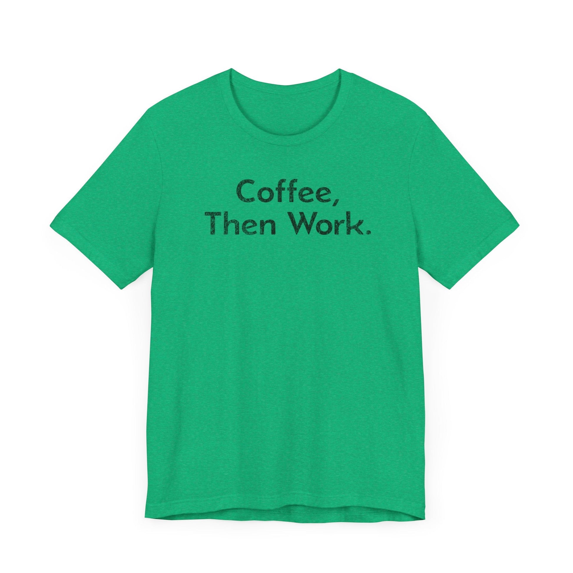 Coffee, Then Work - T-Shirt - WFH Shirts