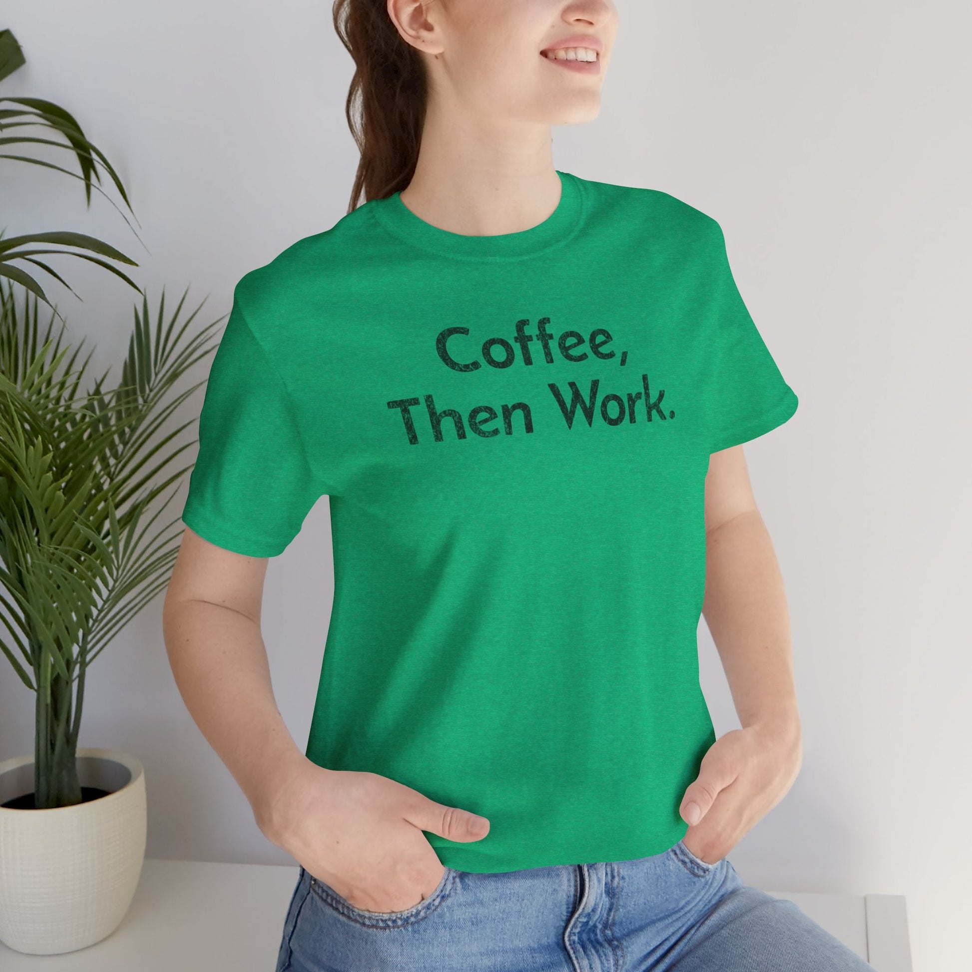 Coffee, Then Work - T-Shirt - WFH Shirts