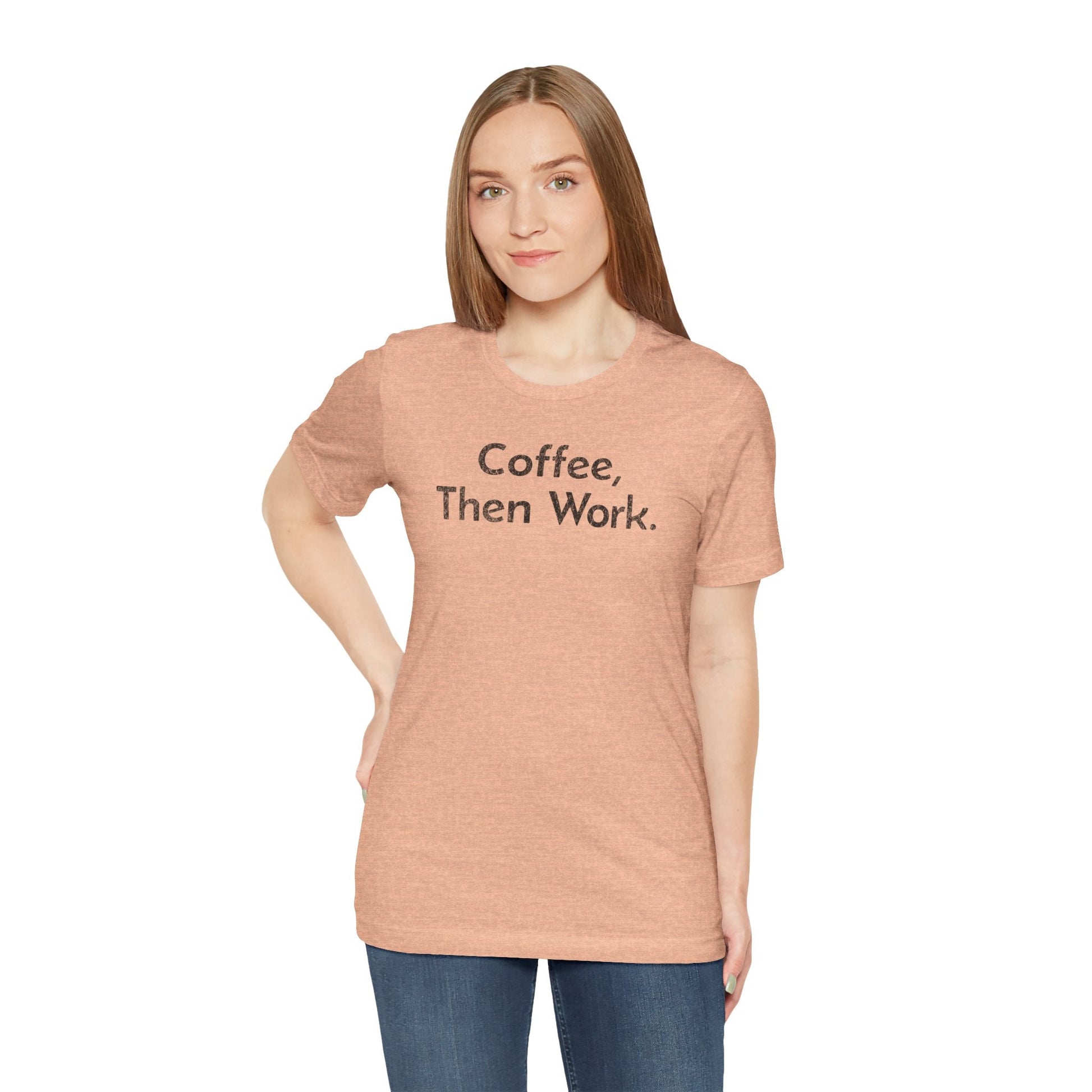 Coffee, Then Work - T-Shirt - WFH Shirts