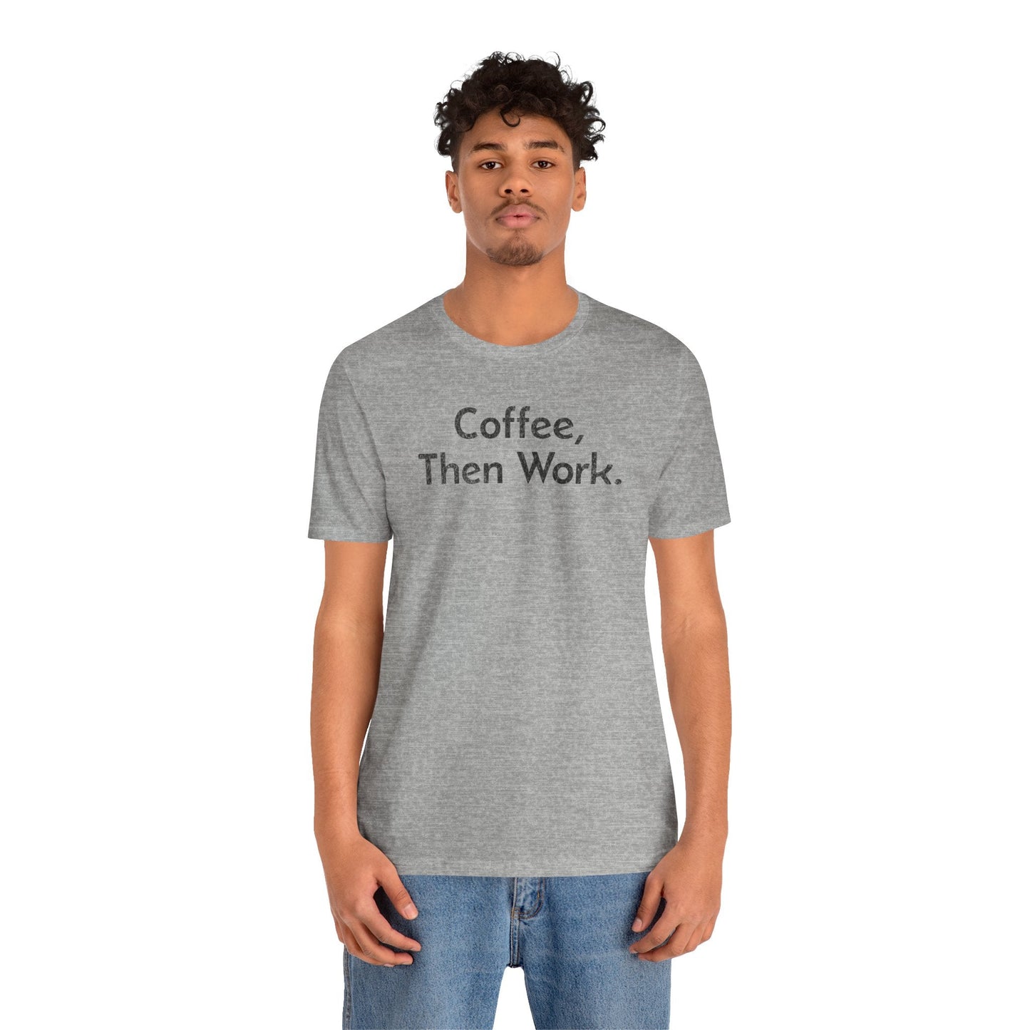 Coffee, Then Work - T-Shirt - WFH Shirts