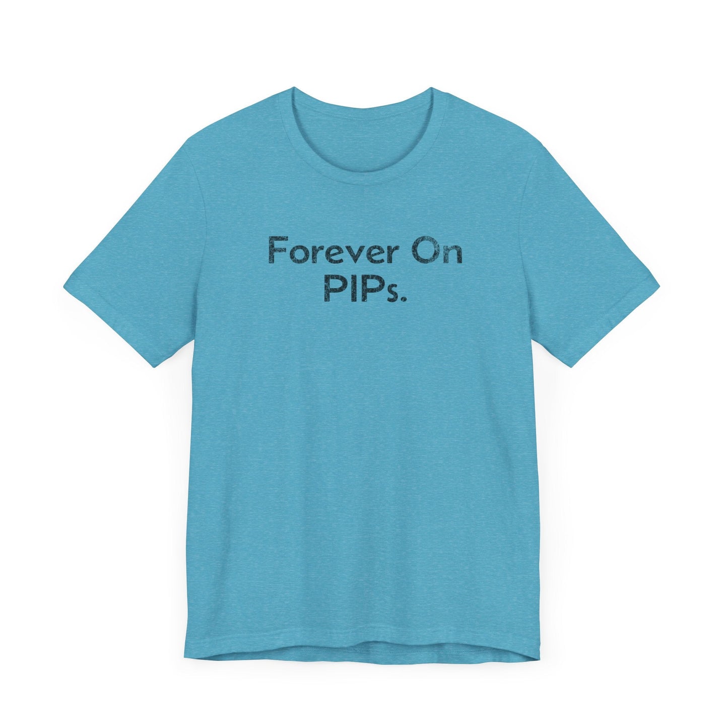 Forever on Performance Improvement Plan (PIPs) - T-Shirt - WFH Shirts