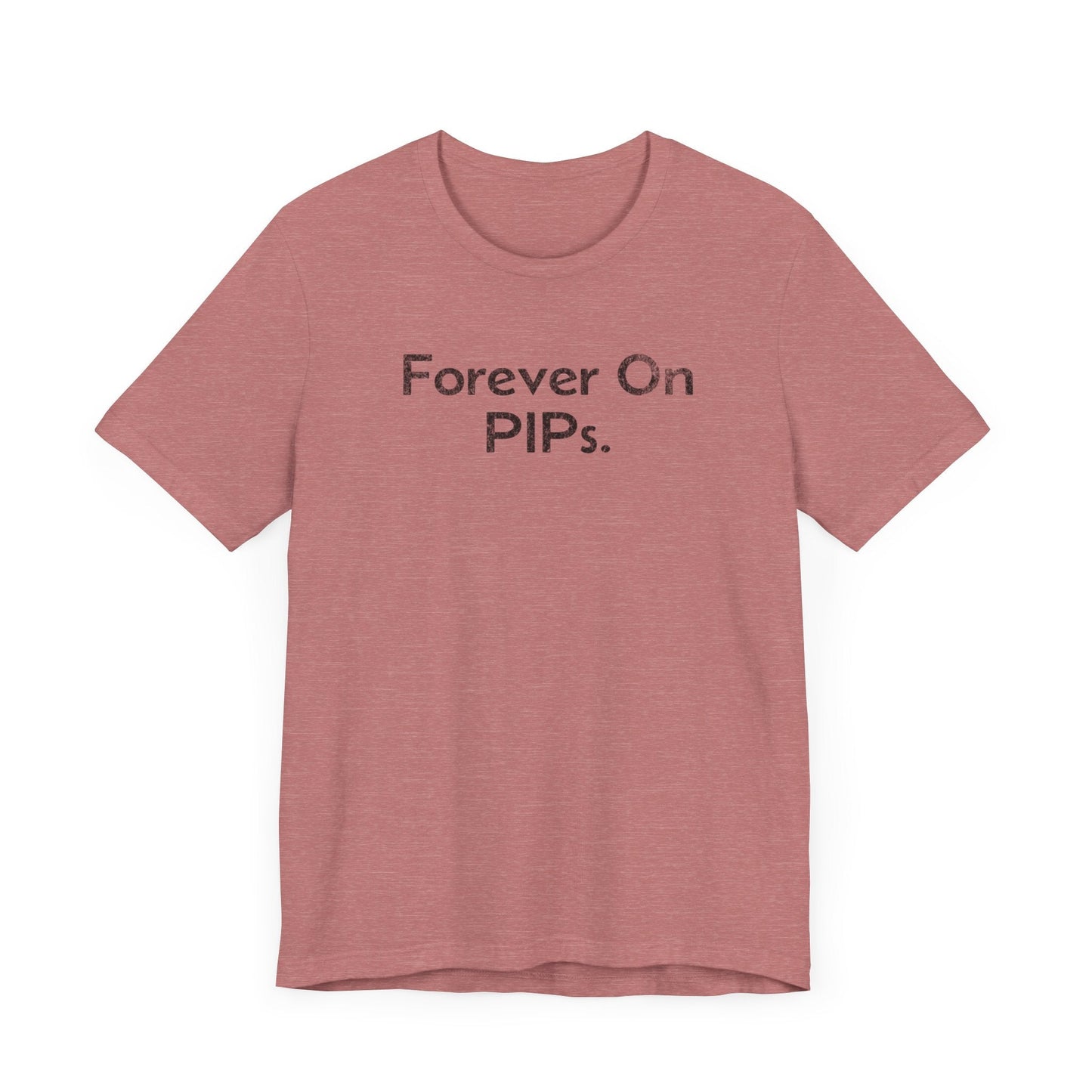 Forever on Performance Improvement Plan (PIPs) - T-Shirt - WFH Shirts