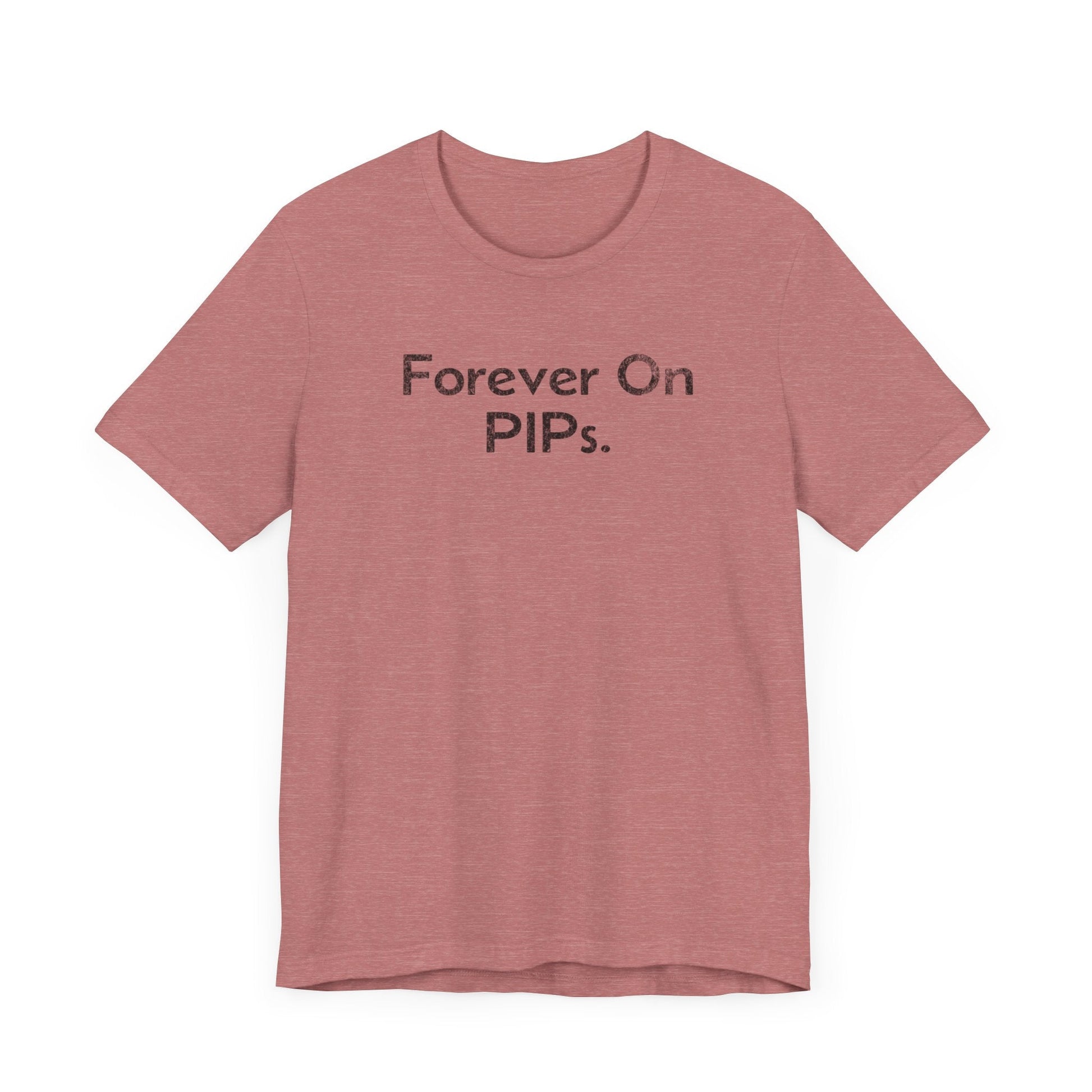 Forever on Performance Improvement Plan (PIPs) - T-Shirt - WFH Shirts