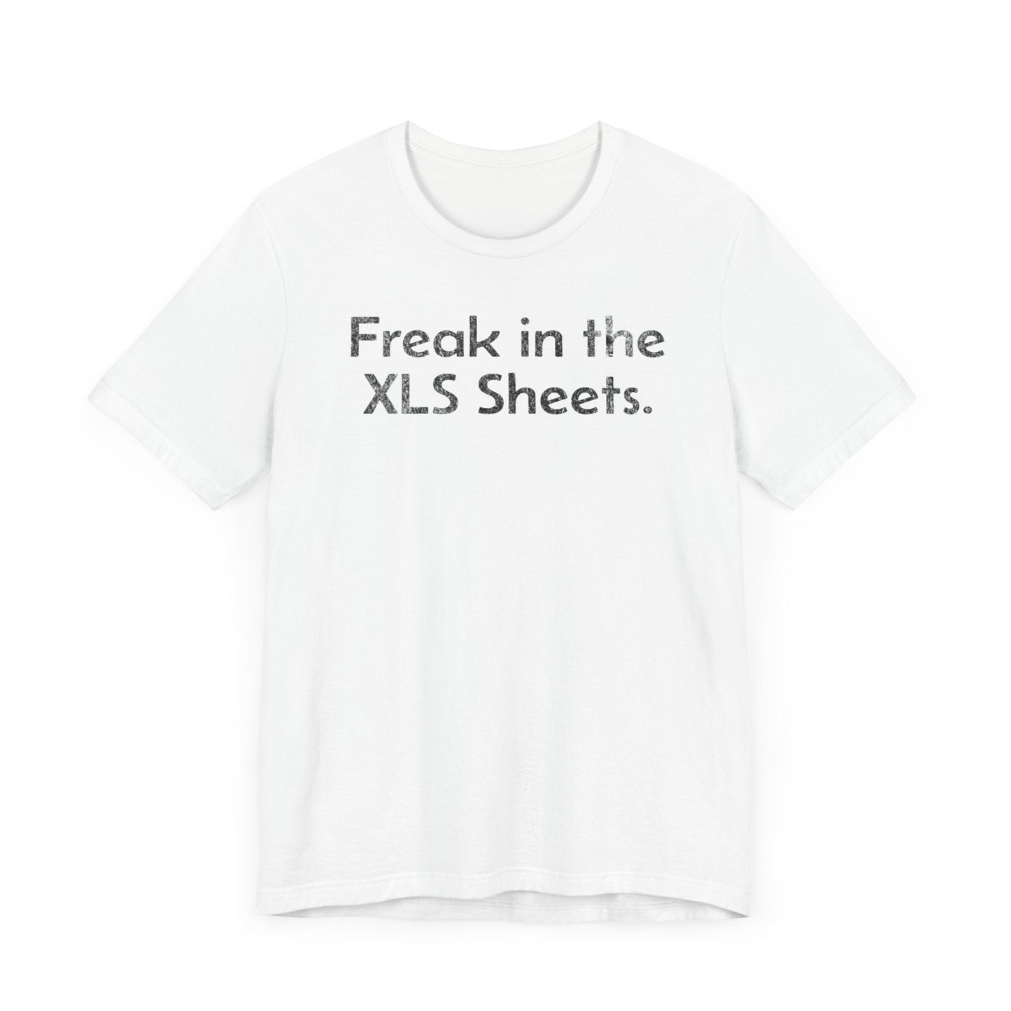 Freak in the XLS Sheets - T-Shirt - WFH Shirts