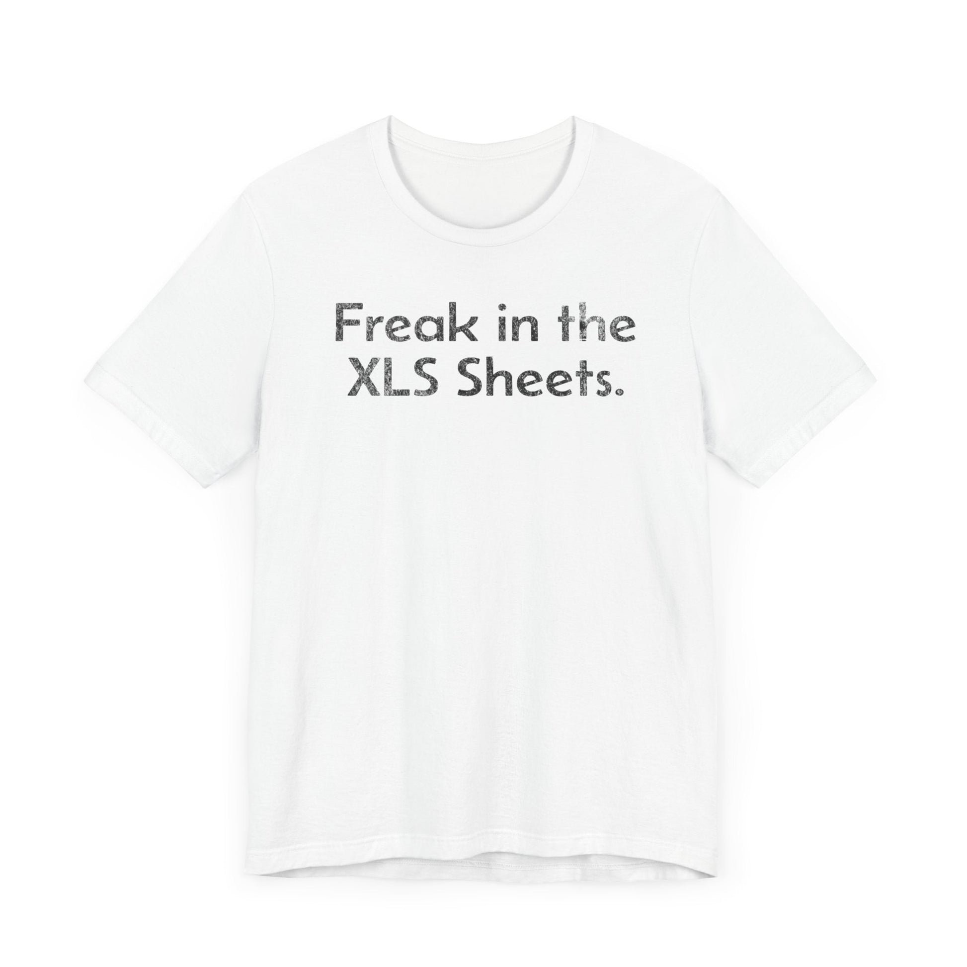 Freak in the XLS Sheets - T-Shirt - WFH Shirts