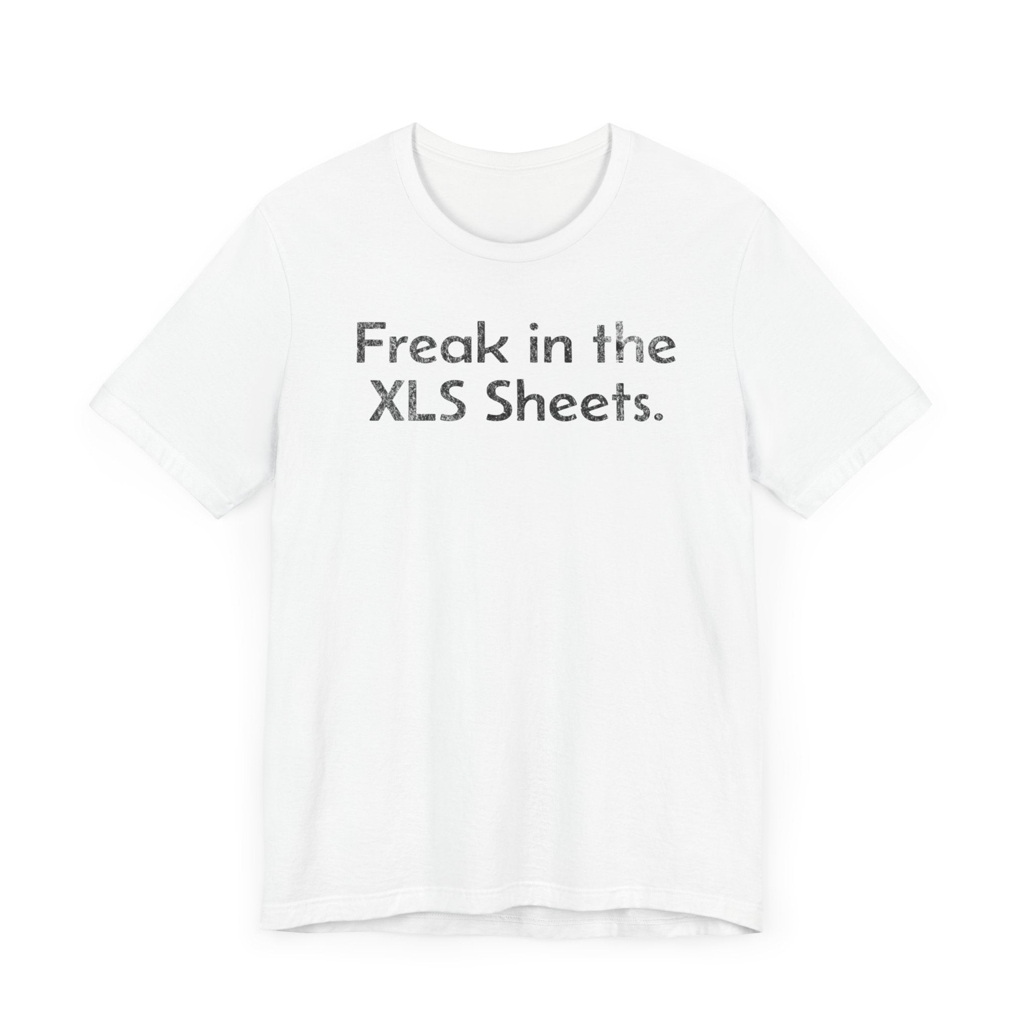 Freak in the XLS Sheets - T-Shirt - WFH Shirts