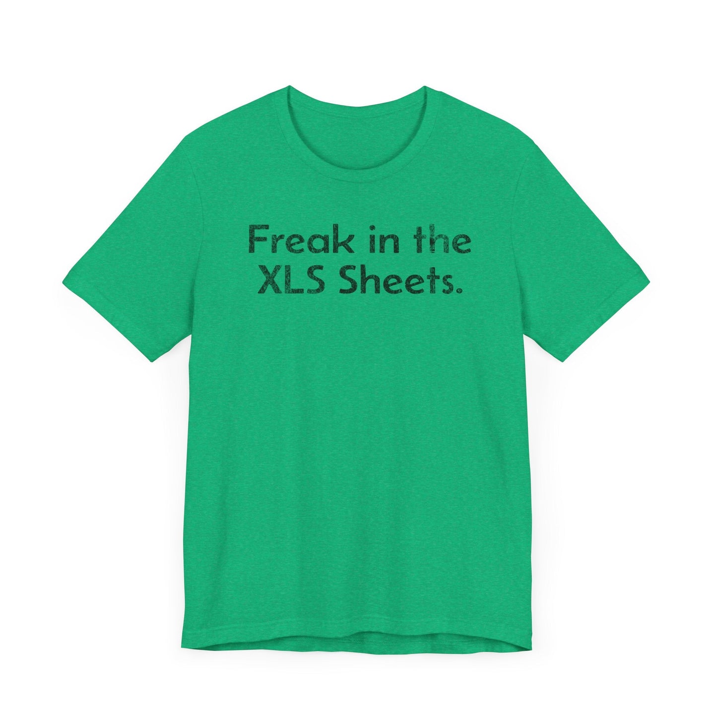 Freak in the XLS Sheets - T-Shirt - WFH Shirts