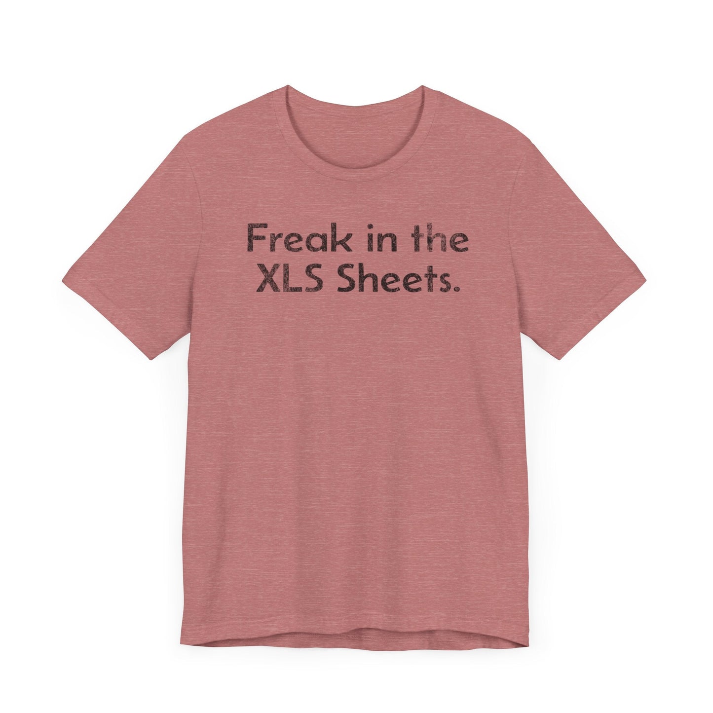 Freak in the XLS Sheets - T-Shirt - WFH Shirts