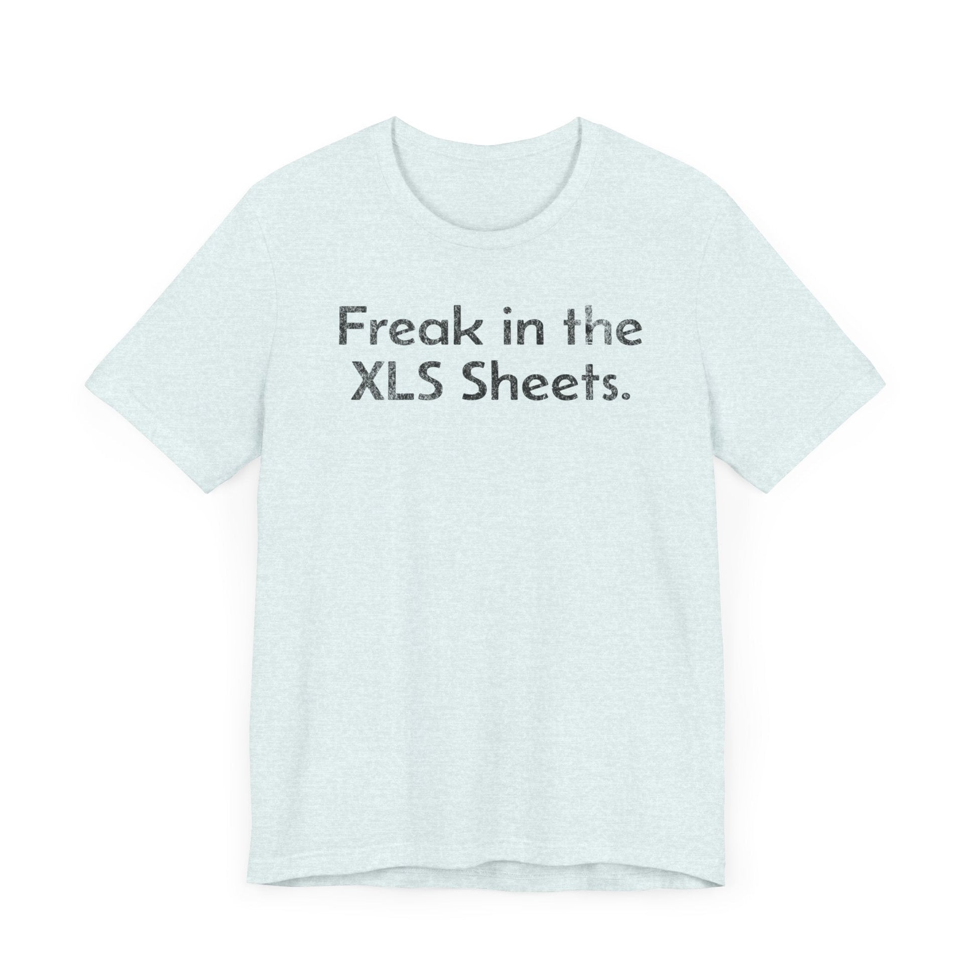 Freak in the XLS Sheets - T-Shirt - WFH Shirts