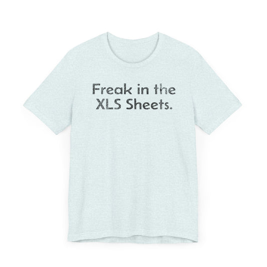 Freak in the XLS Sheets - T-Shirt - WFH Shirts