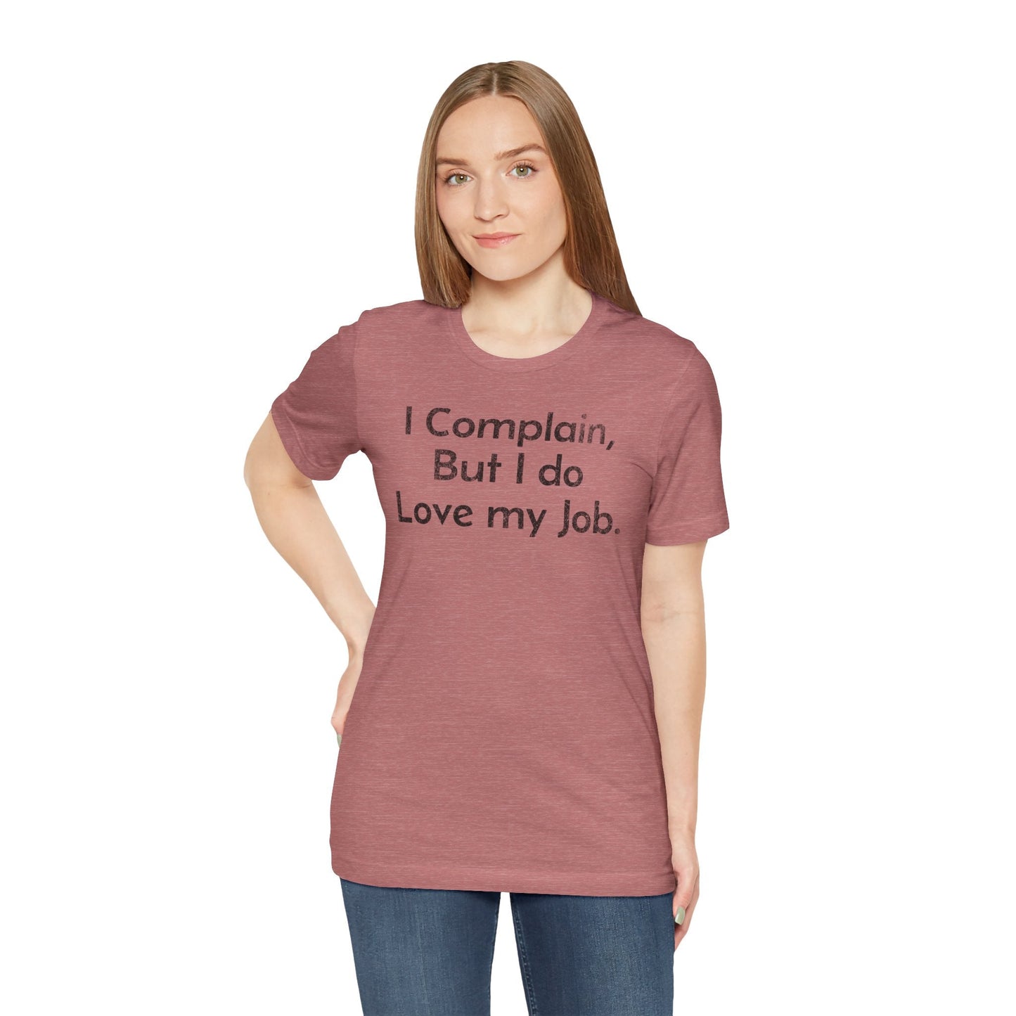 I Complain, But I do Love My Job - T-Shirt - WFH Shirts