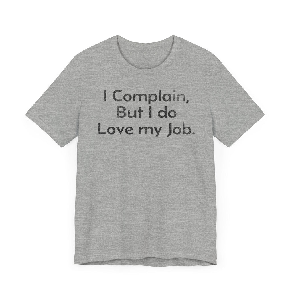 I Complain, But I do Love My Job - T-Shirt - WFH Shirts