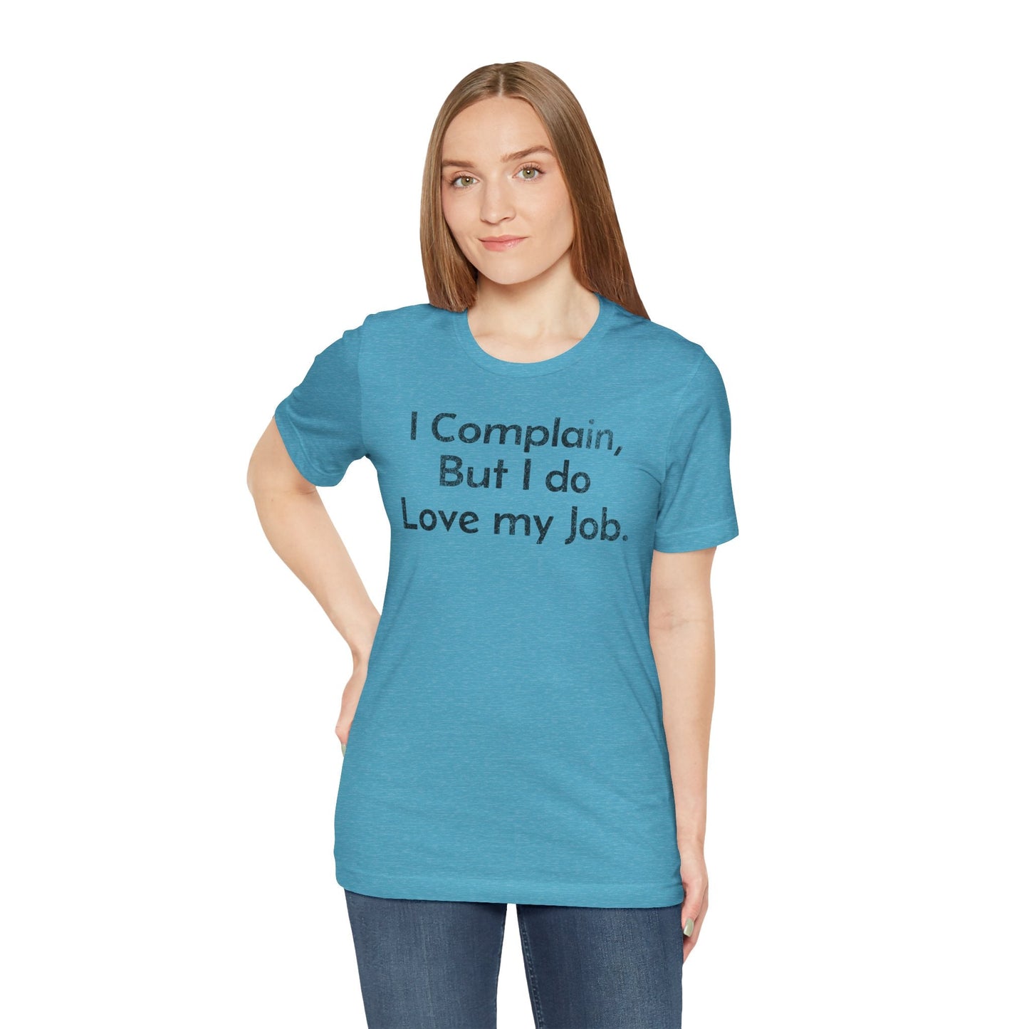 I Complain, But I do Love My Job - T-Shirt - WFH Shirts