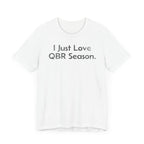 I Just Love QBR Season - T-Shirt - WFH Shirts