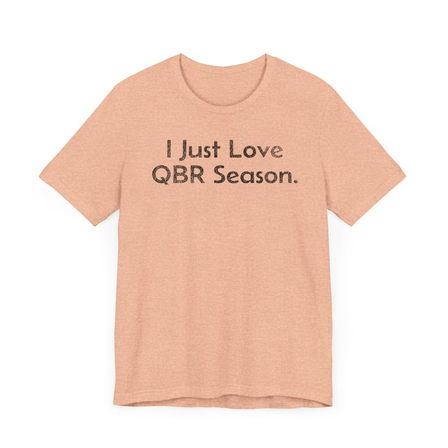 I Just Love QBR Season - T-Shirt - WFH Shirts