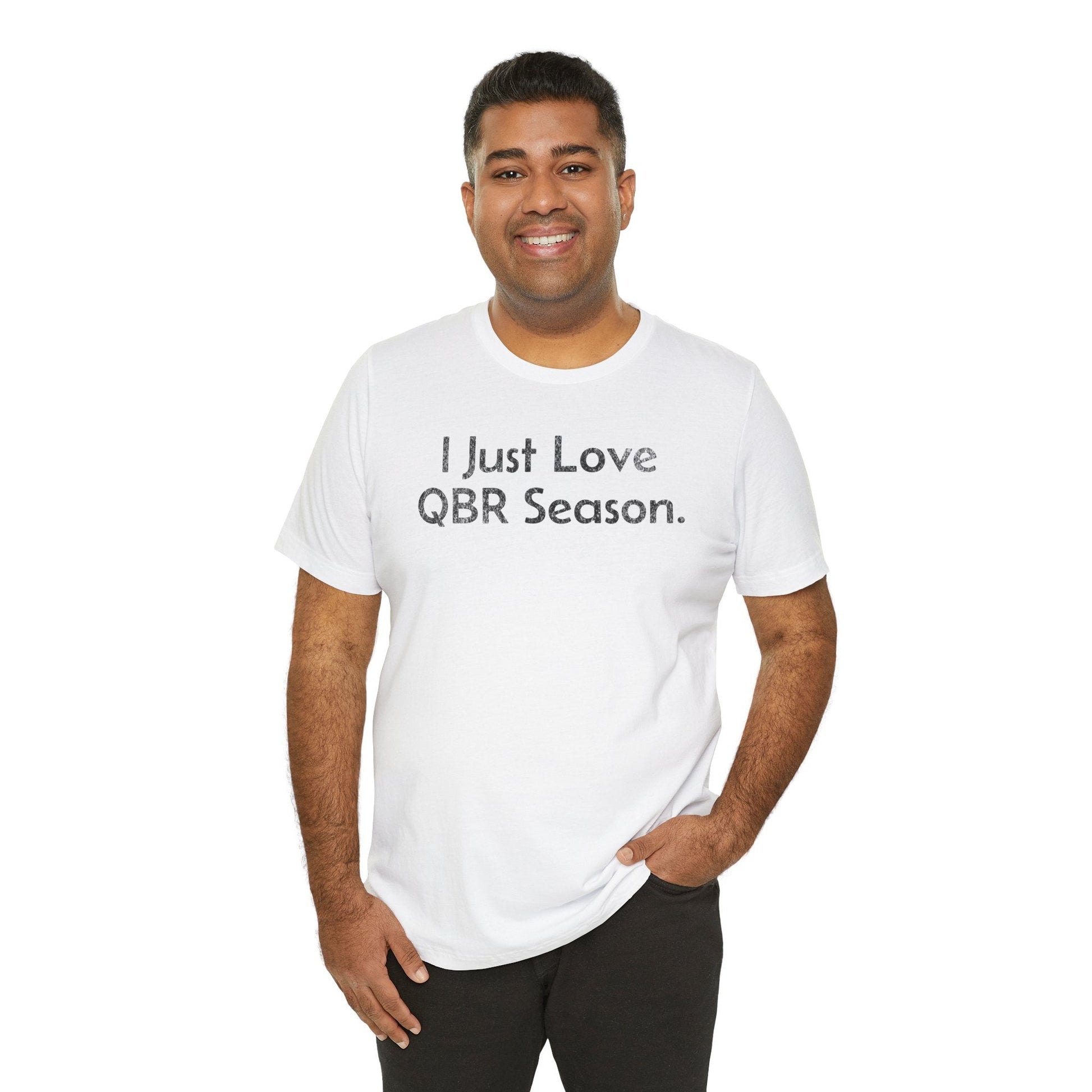 I Just Love QBR Season - T-Shirt - WFH Shirts