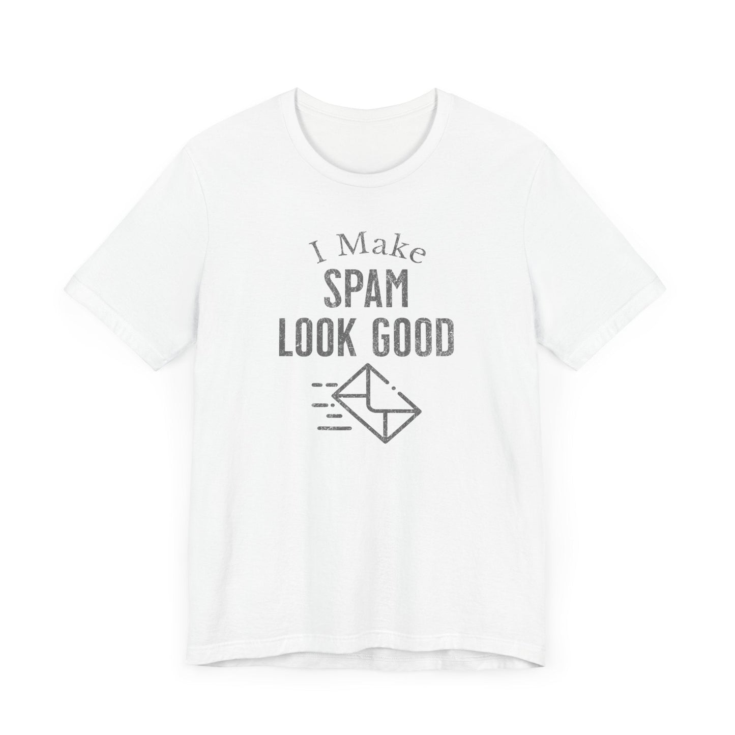 I Make SPAM look Good - T-Shirt - WFH Shirts