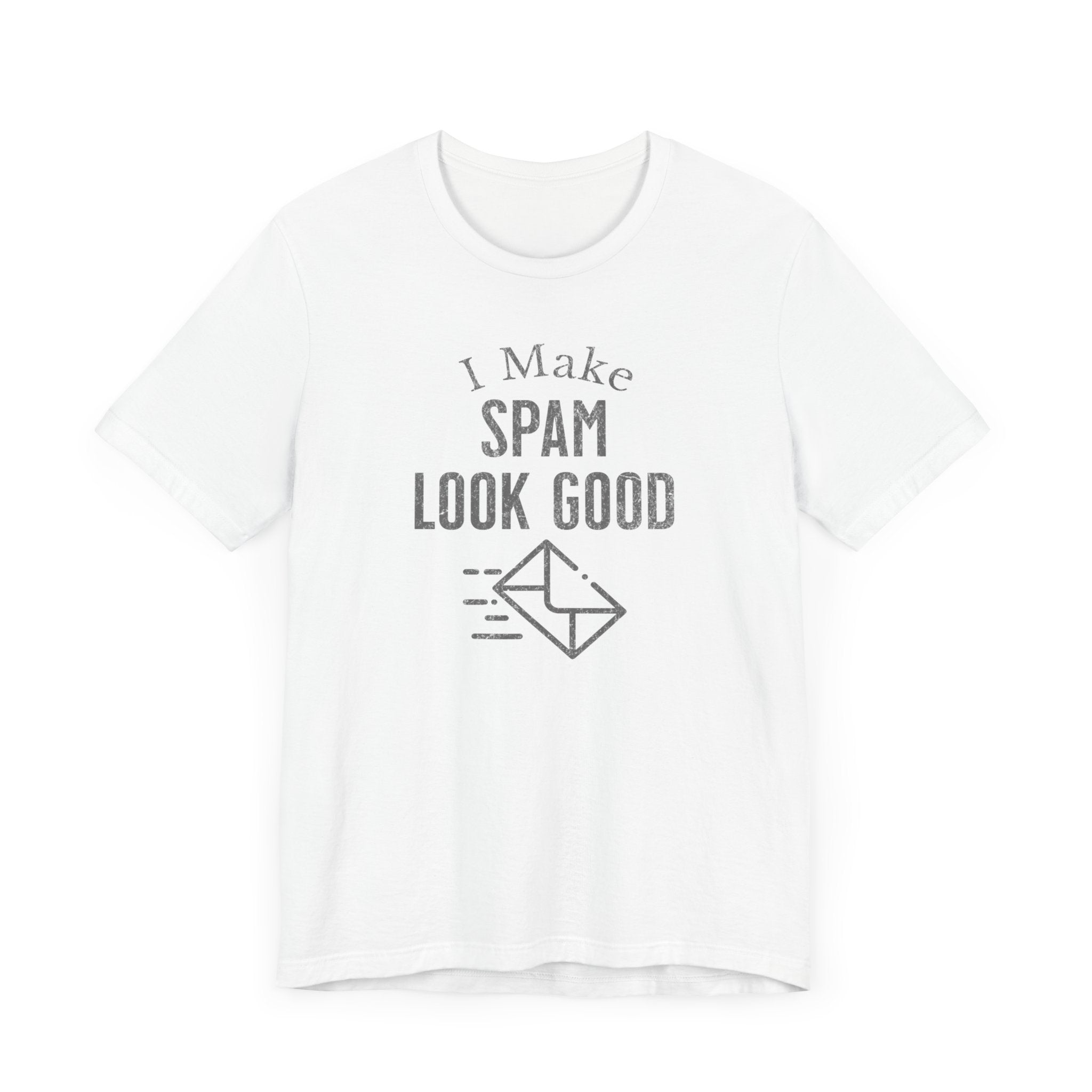 I Make SPAM look Good - T-Shirt - WFH Shirts