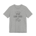 I Make SPAM look Good - T-Shirt - WFH Shirts