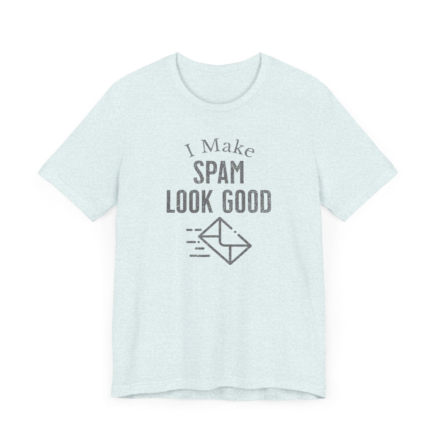 I Make SPAM look Good - T-Shirt - WFH Shirts