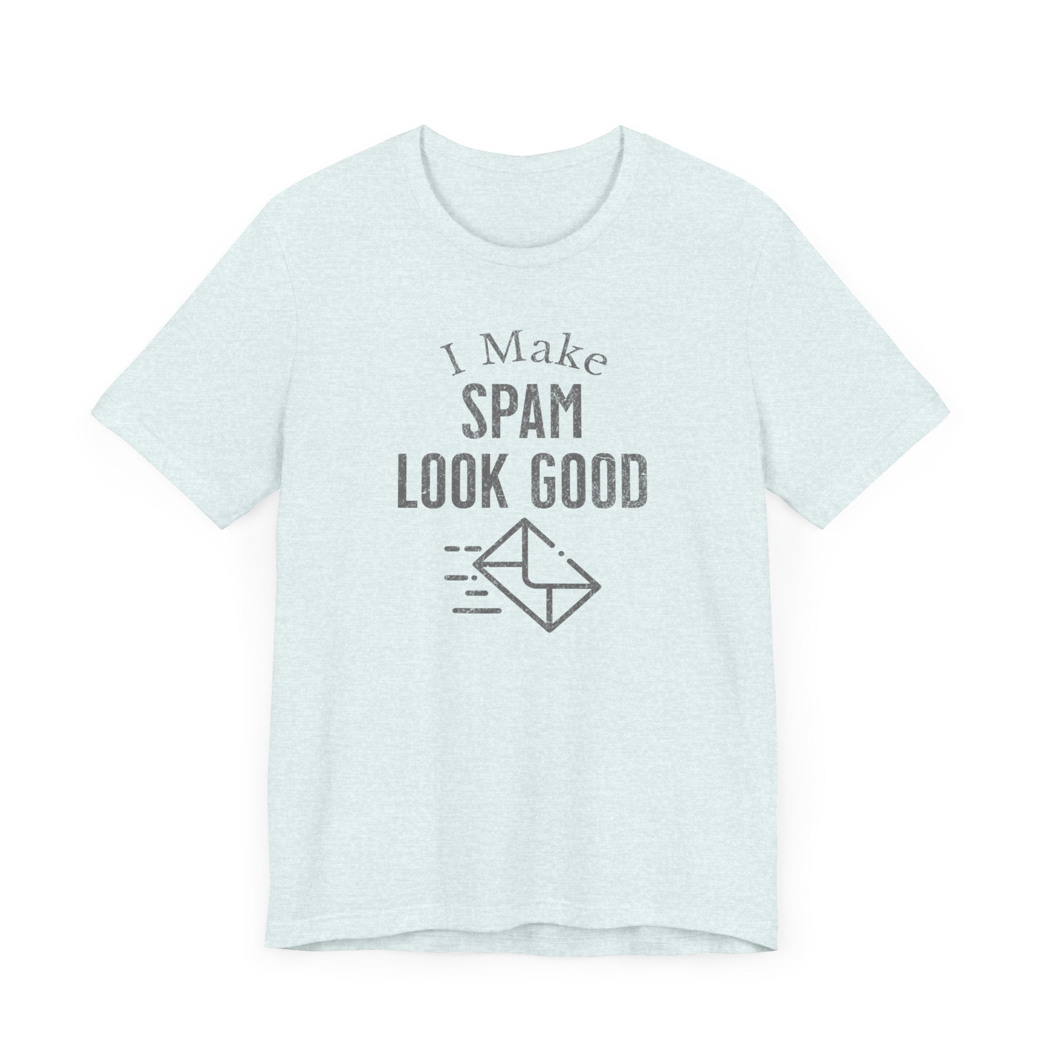 I Make SPAM look Good - T-Shirt - WFH Shirts