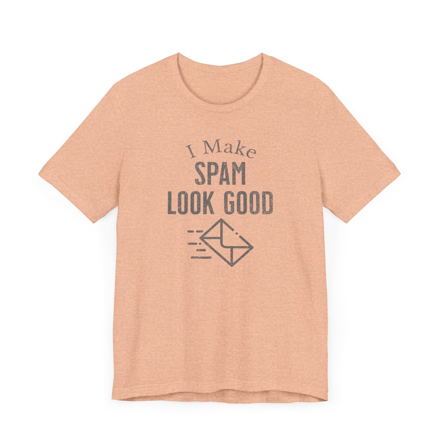 I Make SPAM look Good - T-Shirt - WFH Shirts