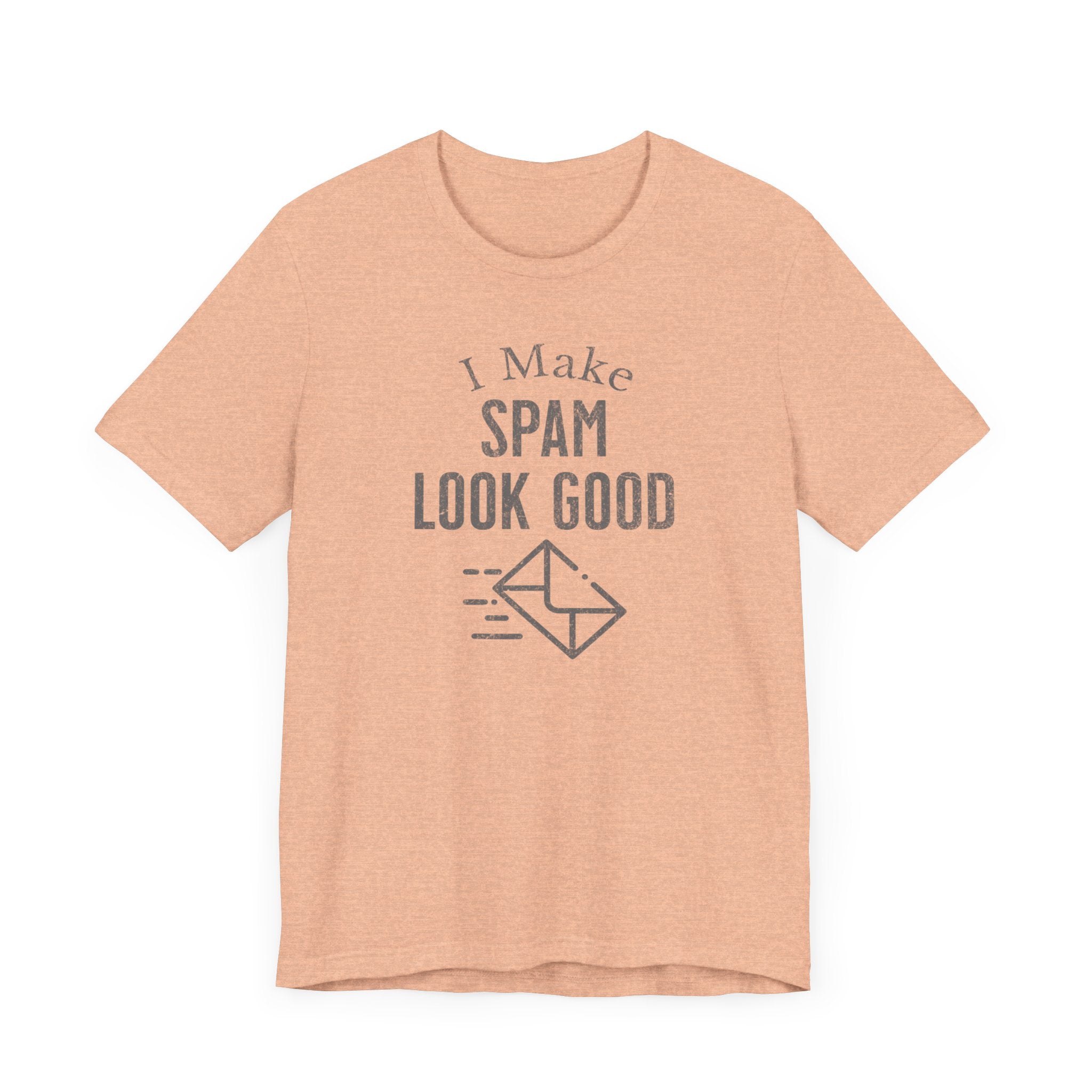 I Make SPAM look Good - T-Shirt - WFH Shirts
