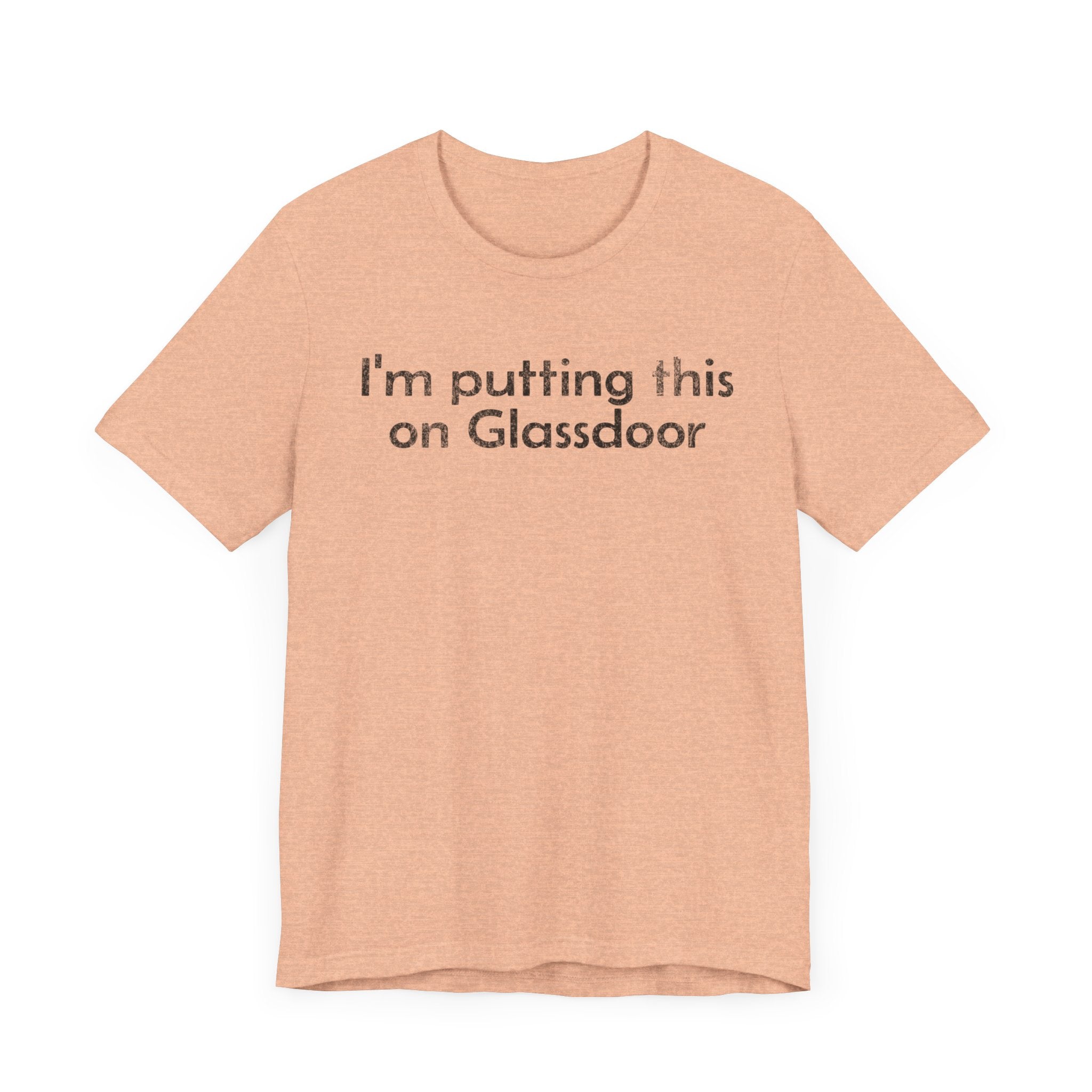 I'm Putting this on Glassdoor - T-Shirt - WFH Shirts