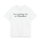 I'm Putting this on Glassdoor - T-Shirt - WFH Shirts